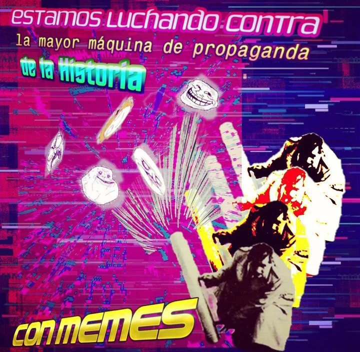 Meme: "estamos luchando contra la mayor máquina de propaganda de la Historia con memes"