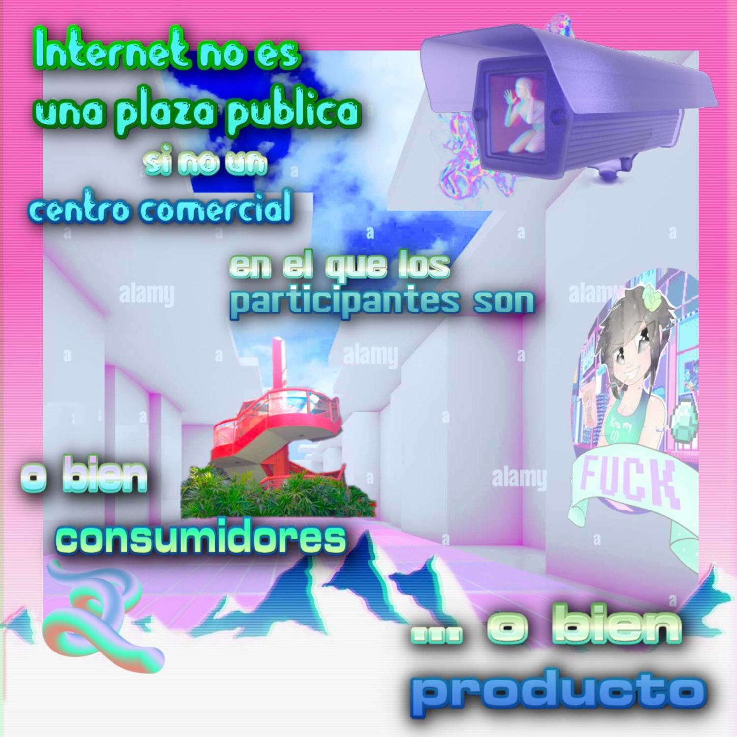 Meme: "internet no es una plaza pública sino un centro comercial en el que los participantes son o bien consumidores o bien un producto"