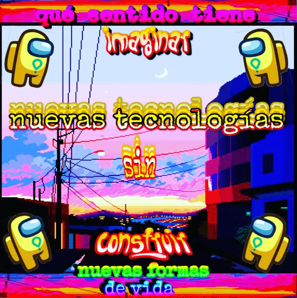 Meme: "qué sentido tiene imaginar nuevas tecnologías sin construir nuevas formas de vida"